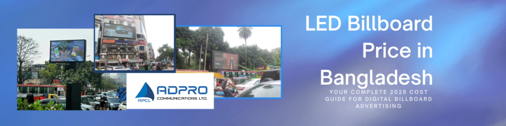 LED Billboard Price in Bangladesh: Your Complete 2025 Cost Guide for Digital Billboard Advertising